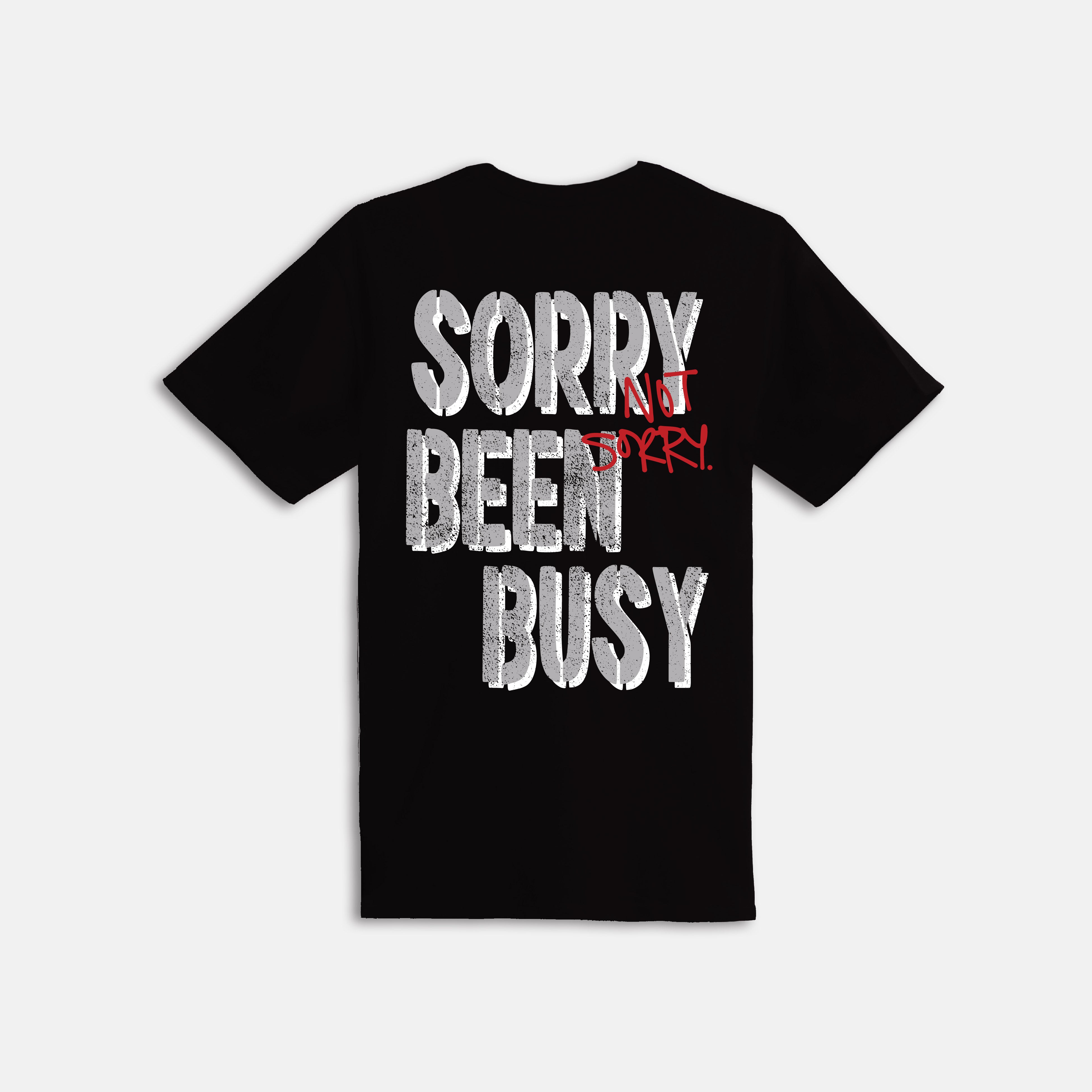 Sorry Been Busy T-shirt